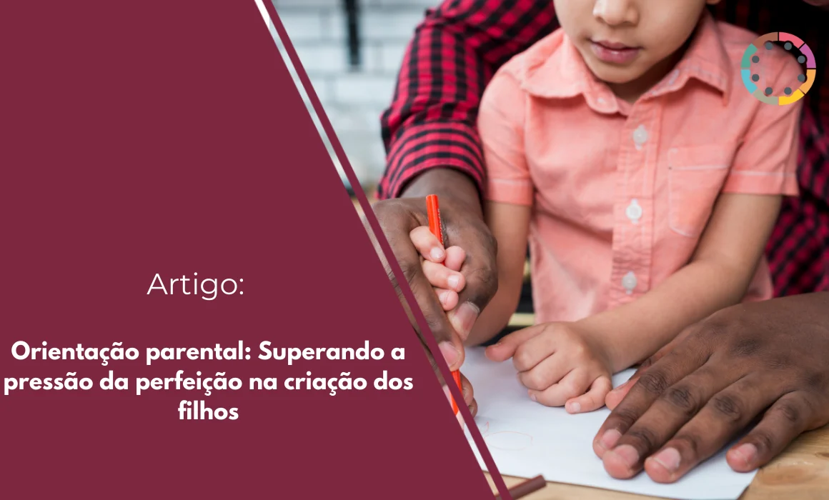 orientação-parental-superando-a-pressão-da-perfeição-na-criação-dos-filhos