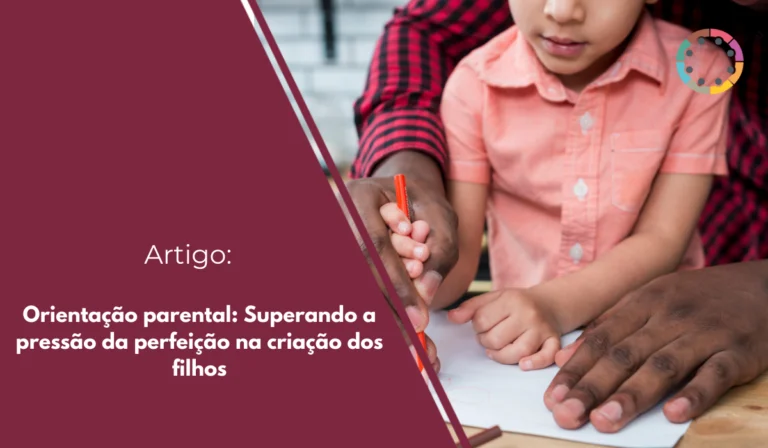 orientação-parental-superando-a-pressão-da-perfeição-na-criação-dos-filhos