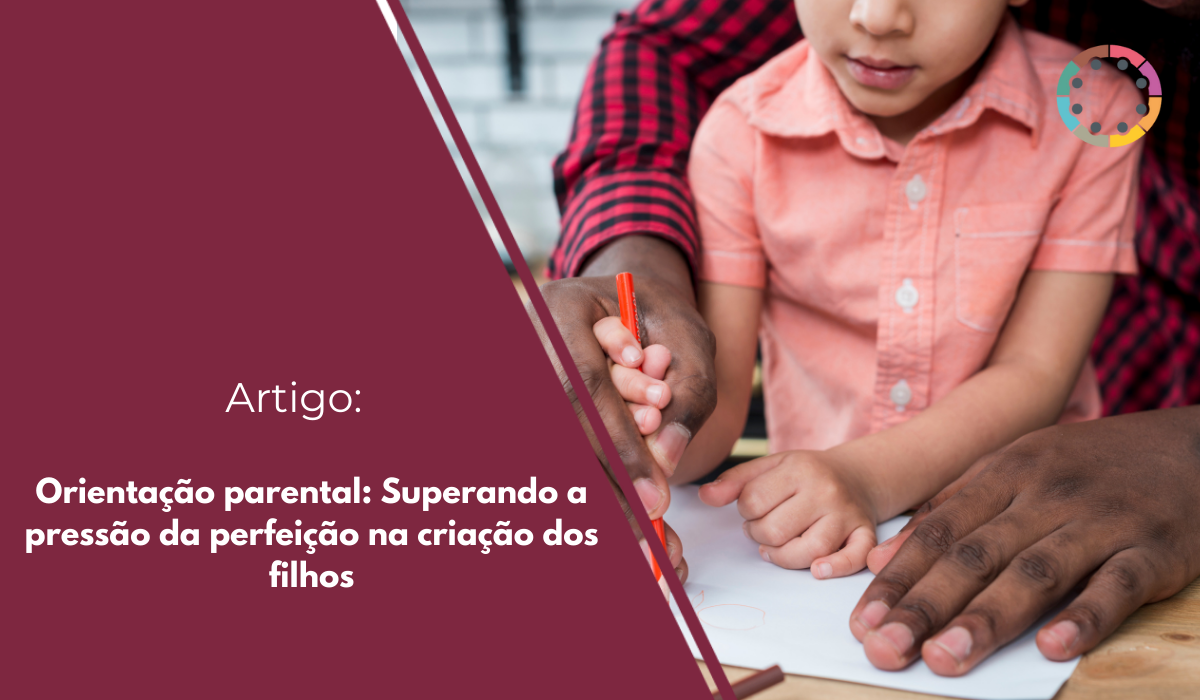 orientação-parental-superando-a-pressão-da-perfeição-na-criação-dos-filhos