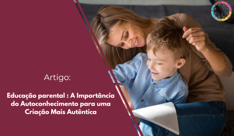 Descubra como a Educação parental, aliada ao autoconhecimento, pode transformar sua família. Crie filhos autênticos e felizes!
