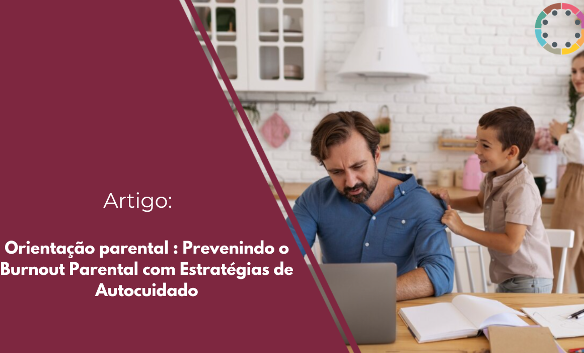 Descubra como a orientação parental e estratégias de autocuidado são essenciais para prevenir o burnout e fortalecer a saúde mental familiar.