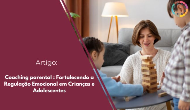 Descubra como o Coaching parental fortalece a regulação emocional em crianças e adolescentes, promovendo inteligência emocional e um futuro mais feliz.