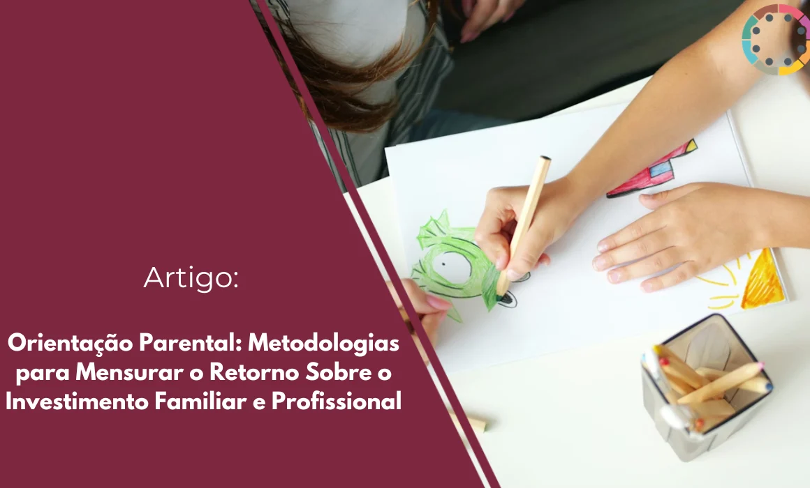 orientação-parental-metodologias-para-mensurar-o-retorno-sobre-o-investimento-familiar-e-profissional