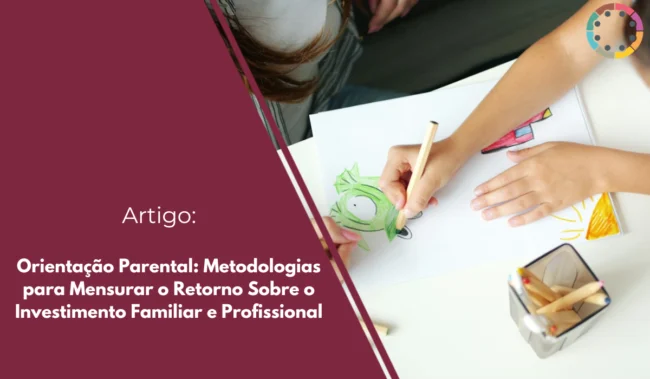 orientação-parental-metodologias-para-mensurar-o-retorno-sobre-o-investimento-familiar-e-profissional