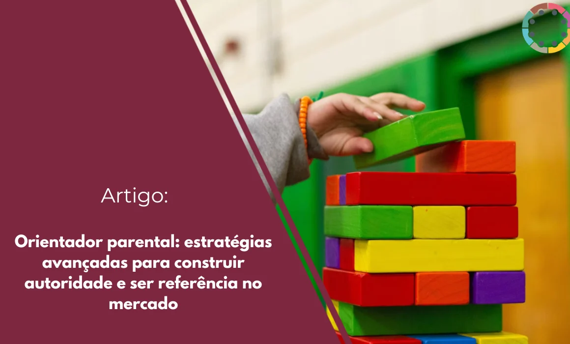 orientador-parental-estratégias-avançadas-para-construir-autoridade-e-ser-referência-no-mercado