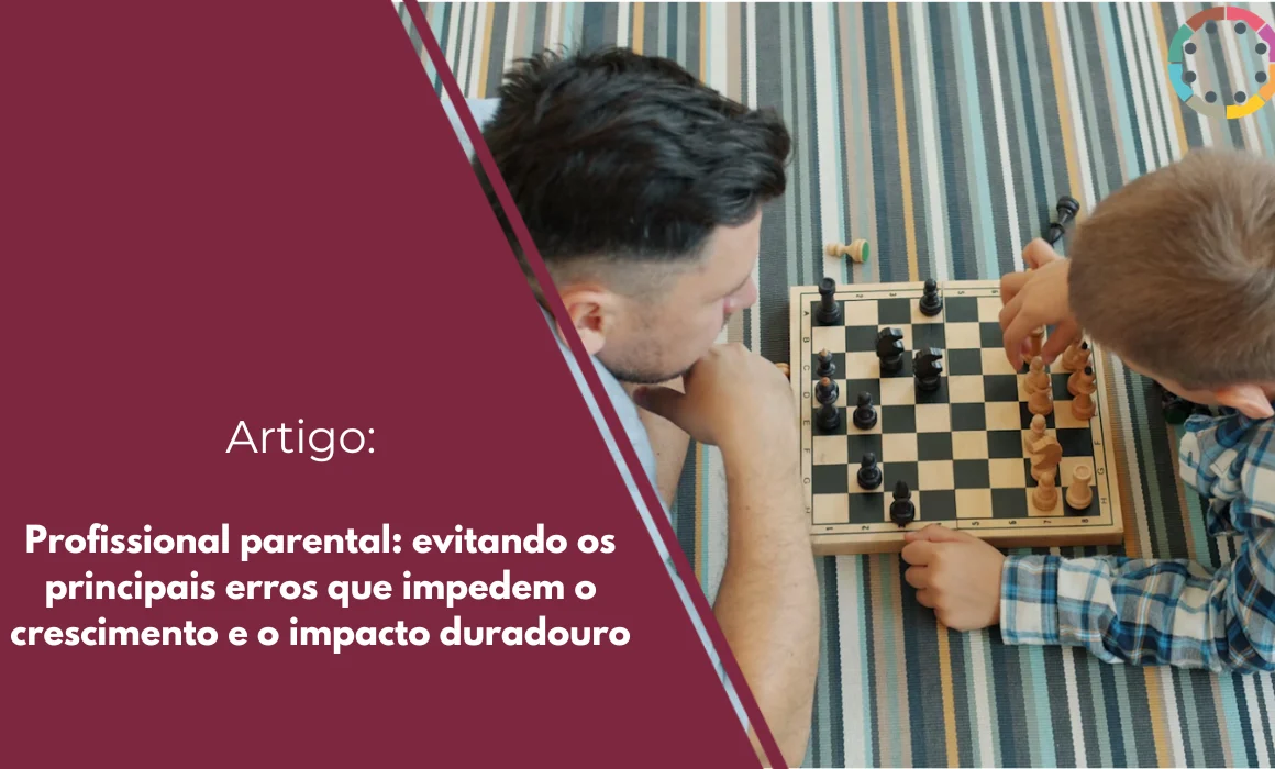profissional-parental-evitando-os-principais-erros-que-impedem-o-crescimento-e-o-impacto-duradouro