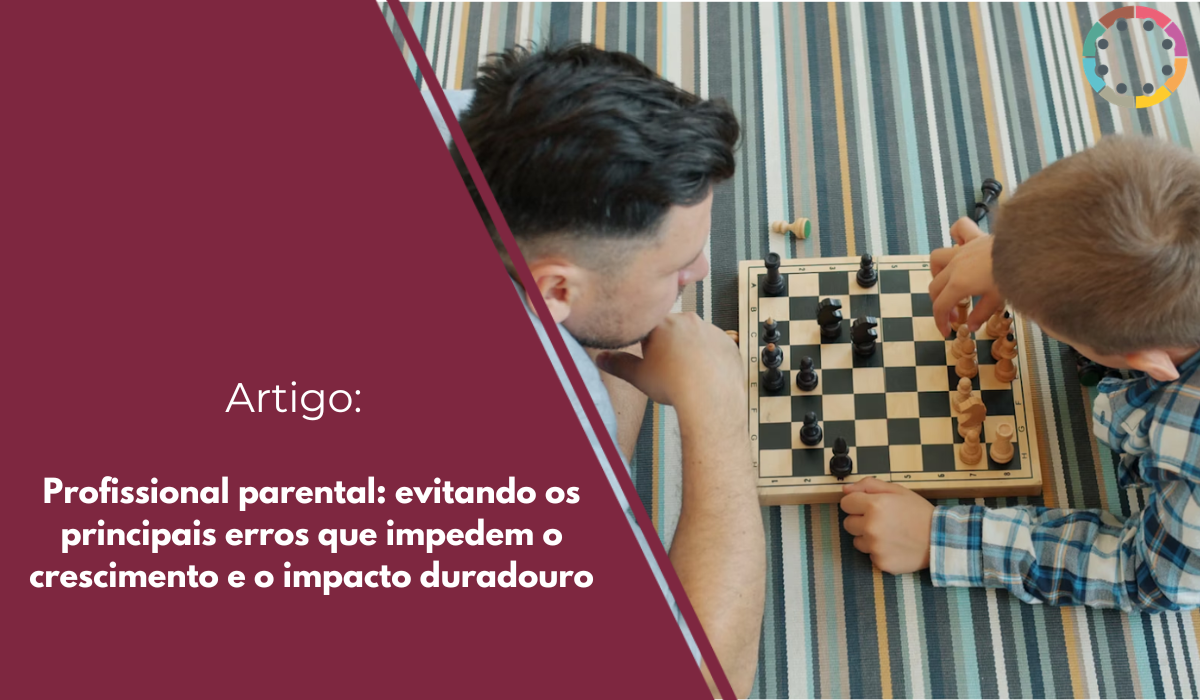 Profissional Profissional parental: evitando os principais erros que impedem o ...