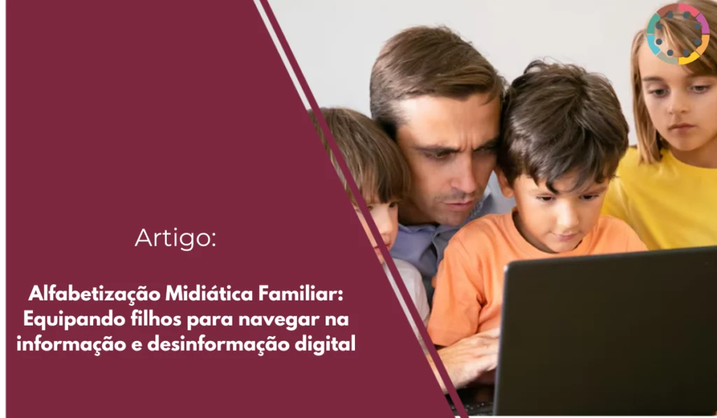 alfabetização-midiática-familiar-equipando-filhos-para-navegar-na-informação-e-desinformação-digital