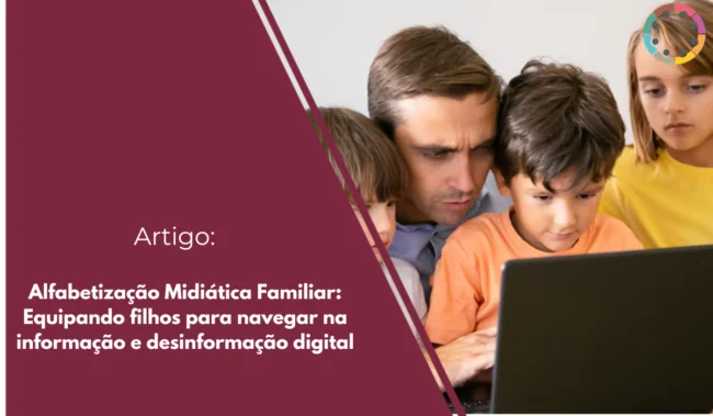 alfabetização-midiática-familiar-equipando-filhos-para-navegar-na-informação-e-desinformação-digital