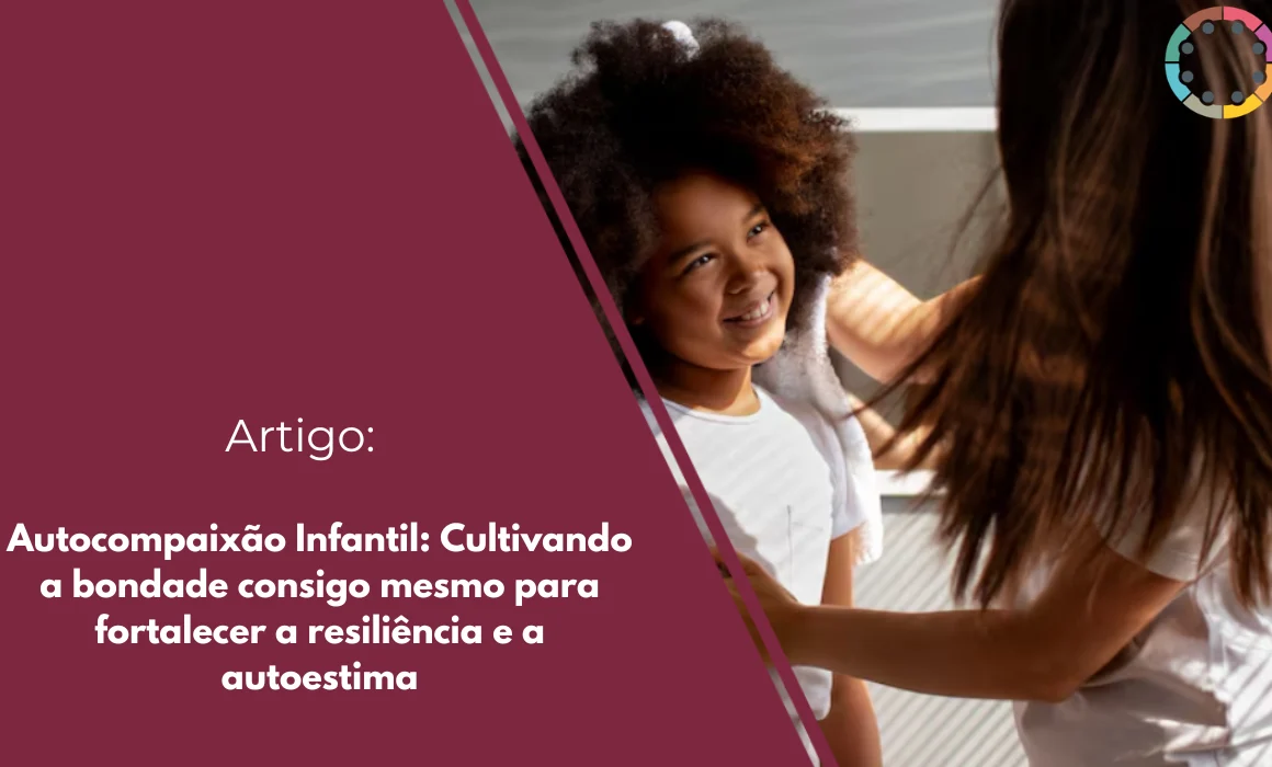 autocompaixão-infantil-cultivando-a-bondade-consigo-mesmo-para-fortalecer-a-resiliência-e-a-autoestima
