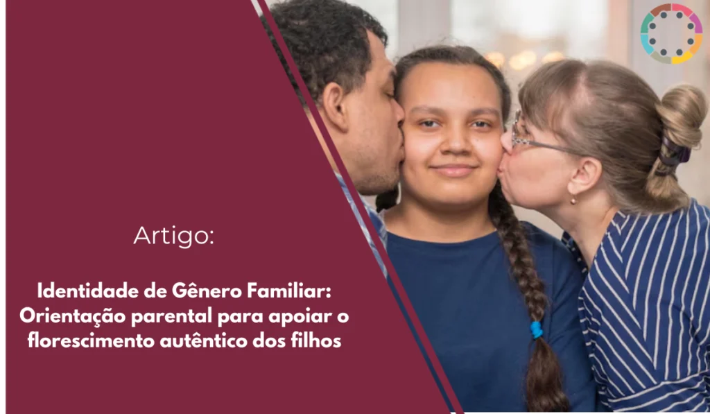 identidade-de-gênero-familiar-orientação-parental-para-apoiar-o-florescimento-autêntico-dos-filhos