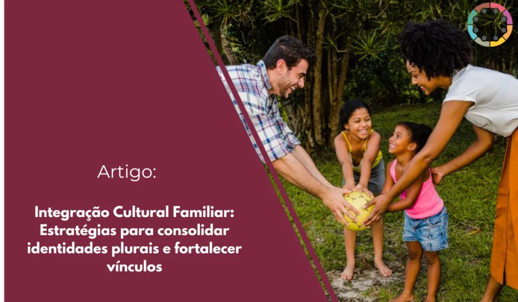 integração-cultural-familiar-estratégias-para-consolidar-identidades-plurais-e-fortalecer-vínculos