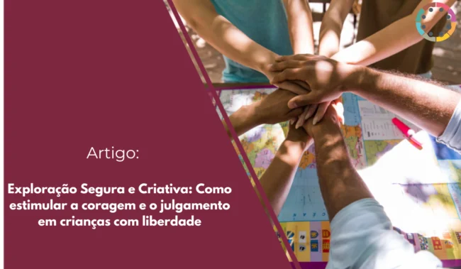 exploração-segura-e-criativa-como-estimular-a-coragem-e-o-julgamento-em-crianças-com-liberdade