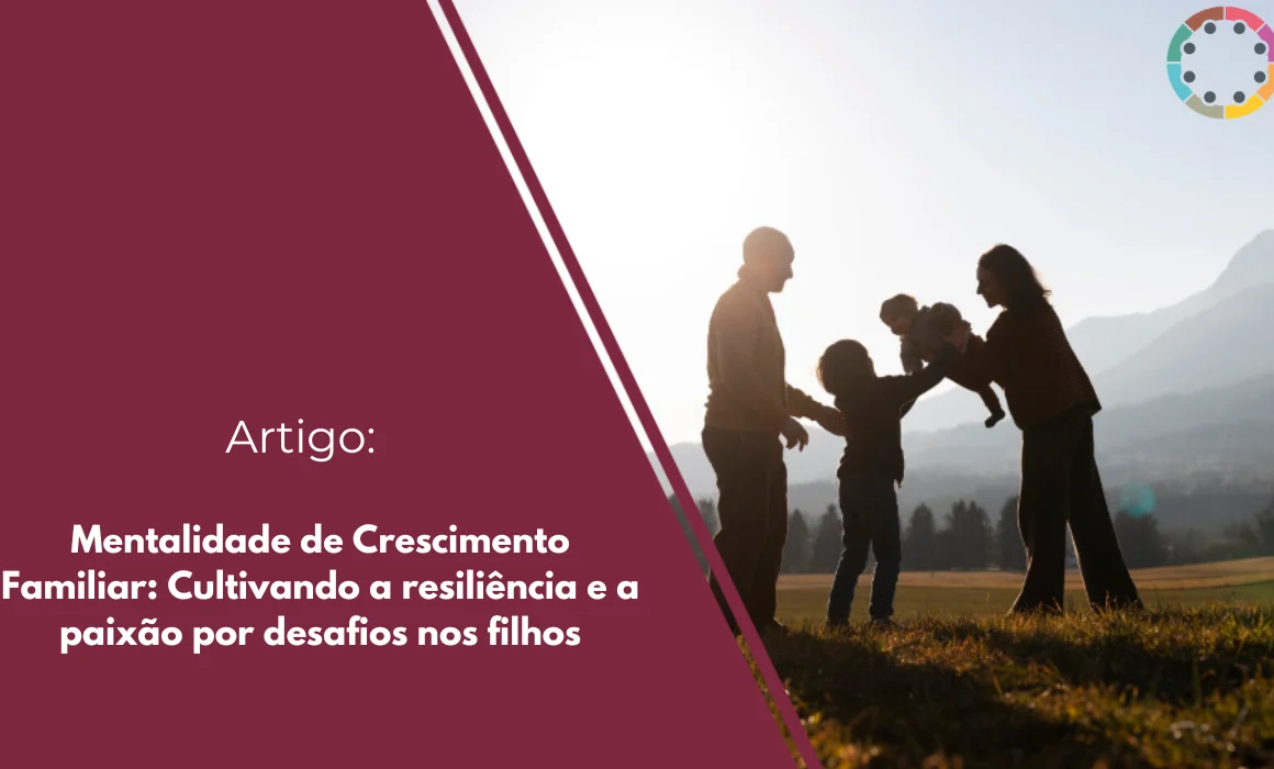 mentalidade-de-crescimento-familiar-cultivando-a-resiliência-e-a-paixão-por-desafios-nos-filhos
