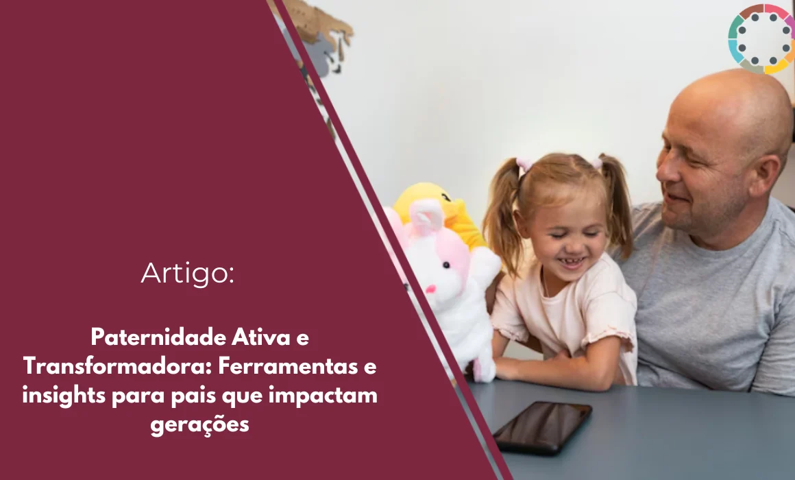 paternidade-ativa-e-transformadora-ferramentas-e-insights-para-pais-que-impactam-gerações