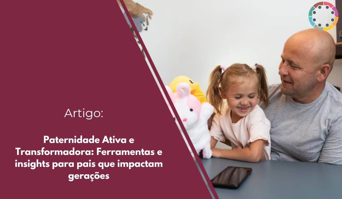 paternidade-ativa-e-transformadora-ferramentas-e-insights-para-pais-que-impactam-gerações