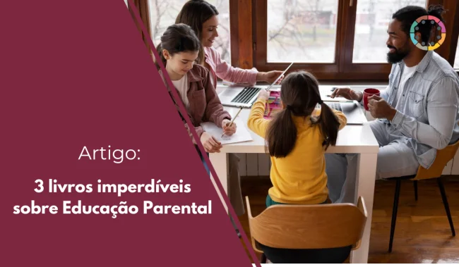 3 livros imperdíveis sobre Educação Parental