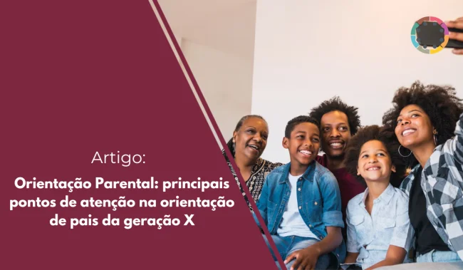 Orientação Parental principais pontos de atenção na orientação de pais da geração X